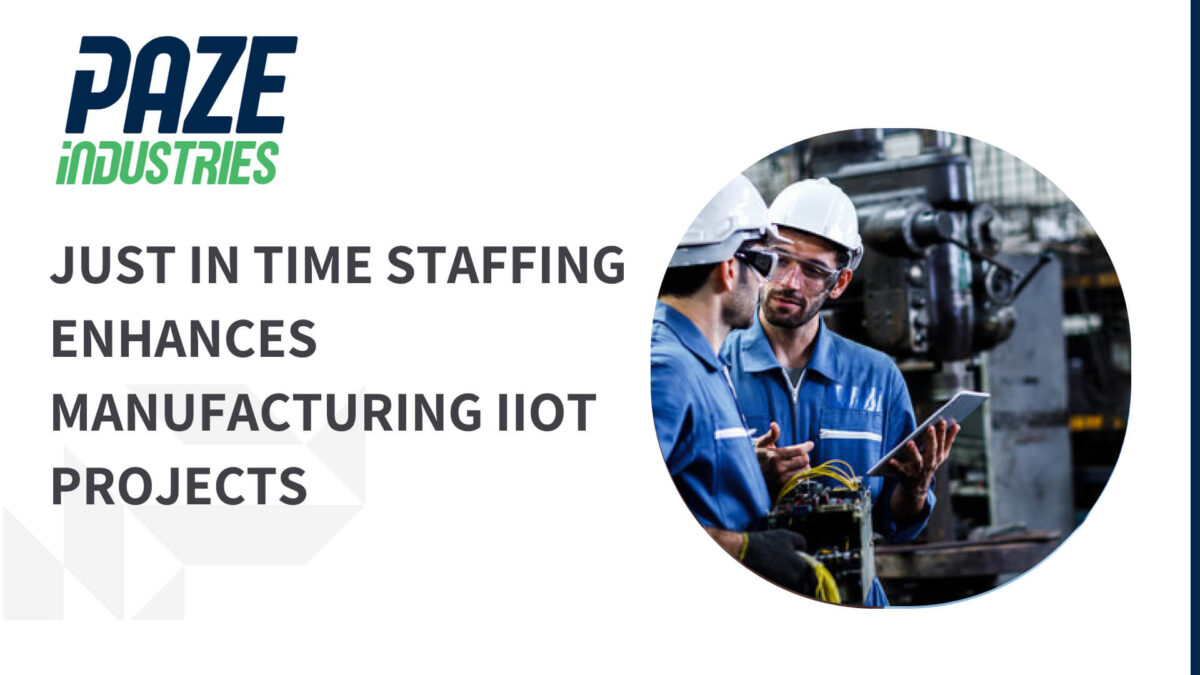 JUST IN TIME STAFFING ENHANCES MANUFACTURING IIOT PROJECTS