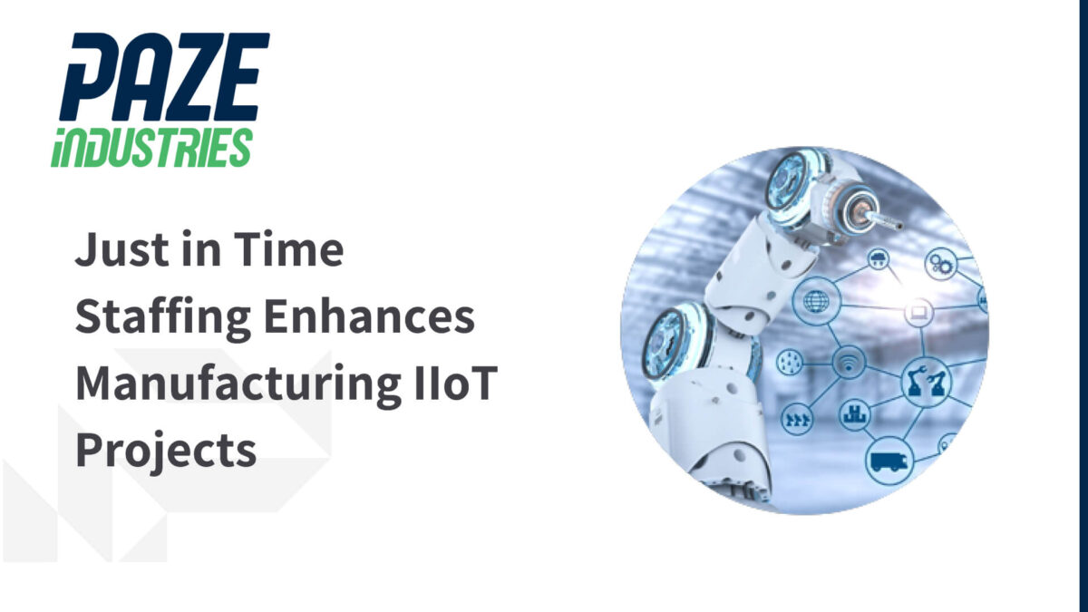 Just in Time Staffing Enhances Manufacturing IIoT Projects